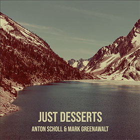 Just Desserts album cover by Anton Scholl and Mark Greenawalt on Spotify and iTunes